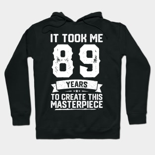 It Took Me 89 Years To Create This Masterpiece Hoodie